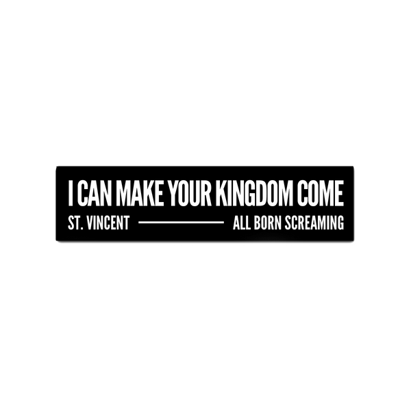 I CAN MAKE YOUR KINGDOM COME STICKER